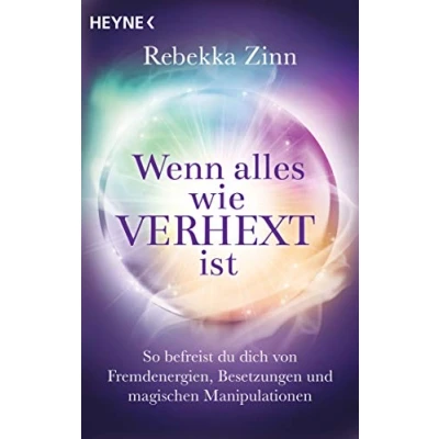Abbildung von Wenn alles wie verhext ist: So befreist du dich von Fremdenergien, Besetzungen und magischen Manipulationen