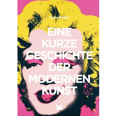 Abbildung von Eine kurze Geschichte der modernen Kunst: Ein Überblick über die wichtigsten Kunstrichtungen, Werke, Themen und Techniken