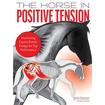 Abbildung von The Horse in Positive Tension: Harnessing Equine Kinetic Energy for Top Performance