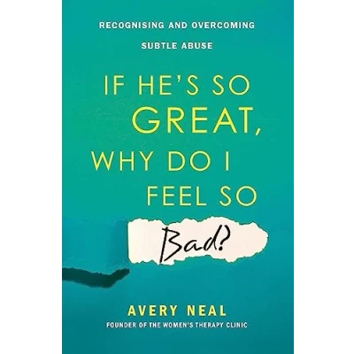 Abbildung von If He&#039;s So Great, Why Do I Feel Bad?: Recognising and Overcoming Subtle Abuse