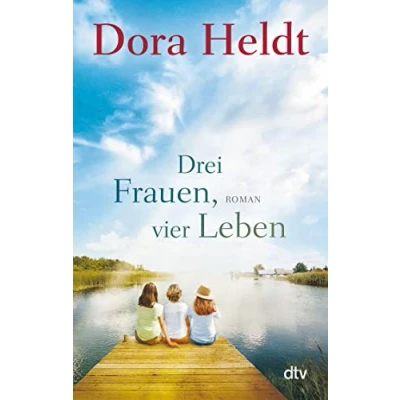 Abbildung von Drei Frauen, vier Leben: Roman (Die Haus am See Reihe, Band 2)