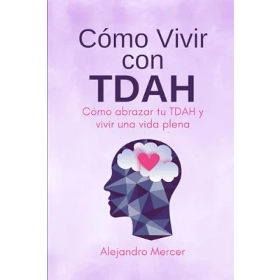 Abbildung von Cómo vivir con TDAH: abrazar tu TDAH y una vida plena