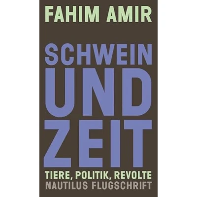 Abbildung von Schwein und Zeit: Tiere, Politik, Revolte (Nautilus Flugschrift)