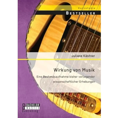 Abbildung von Wirkung von Musik: Eine Bestandsaufnahme bisher vorliegender wissenschaftlicher Erhebungen