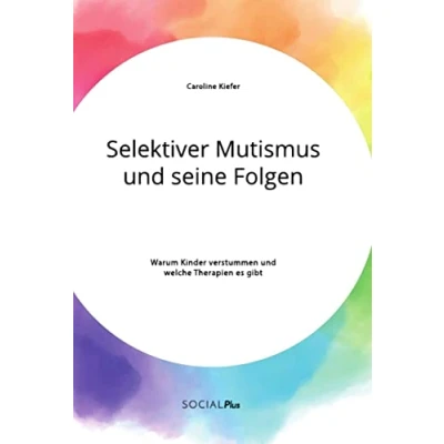 Abbildung von Selektiver Mutismus und seine Folgen. Warum Kinder verstummen welche Therapien es gibt