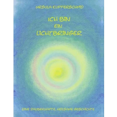 Abbildung von Ich bin ein Lichtbringer: Eine zauberhafte, heilsame Geschichte