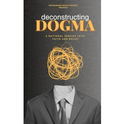 Abbildung von Deconstructing Dogma: A Rational Inquiry into Faith and Belief