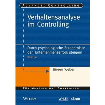 Abbildung von Verhaltensanalyse im Controlling: Durch psychologische Erkenntnisse den Unternehmenserfolg steigern (Advanced Controlling, 91, Band 91)