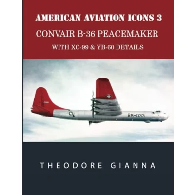 Abbildung von AMERICAN AVIATION ICONS 3: CONVAIR B 36 PEACEMAKER, WITH XC 99 &amp; YB 60 DETAILS