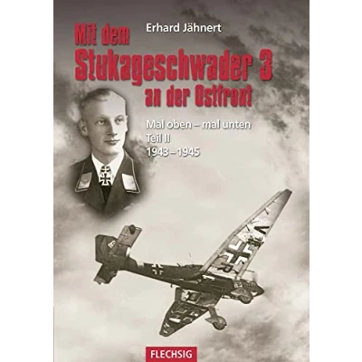 Abbildung von mit dem Stukageschwader 3 an der Ostfront: mal oben unten Teil II 19431945: Als Staffelkapitän Ostfront 1943 1945 (Flechsig Geschichte/Zeitgeschichte)