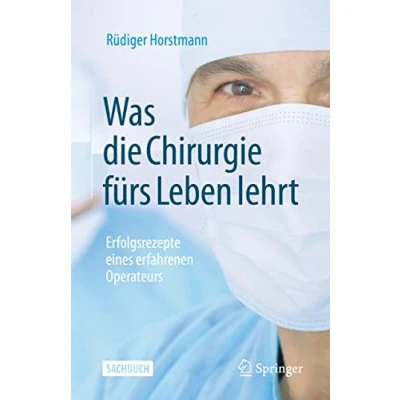 Abbildung von Was die Chirurgie fürs Leben lehrt: Erfolgsrezepte eines erfahrenen Operateurs