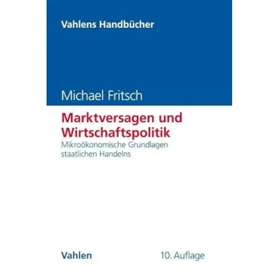 Abbildung von Marktversagen und Wirtschaftspolitik: Mikroökonomische Grundlagen staatlichen Handelns (Vahlens Handbücher der Wirtschafts Sozialwissenschaften)