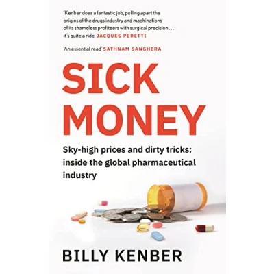 Abbildung von Sick Money: Sky high Prices and Dirty Tricks: Inside the Global Pharmaceutical Industry