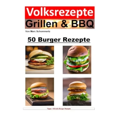 Abbildung von Volksrezepte Grillen &amp; BBQ 50 Burger Rezepte: tolle Rezepte zum nachgrillen und genießen (Volksrezepte BBQ)