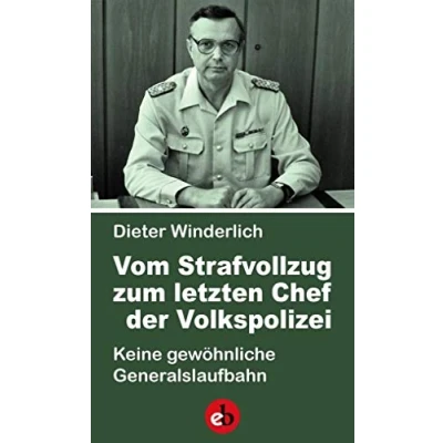Abbildung von Vom Strafvollzug zum letzten Chef der Volkspolizei: Keine gewöhnliche Generalslaufbahn