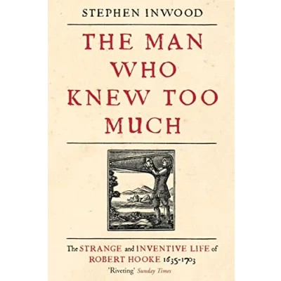 Abbildung von The Man Who Knew Too Much: inventive life of Robert Hooke, 1635 1703