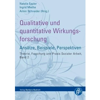 Abbildung von Qualitative und quantitative Wirkungsforschung: Ansätze, Beispiele, Perspektiven (Theorie, Forschung Praxis der Sozialen Arbeit)