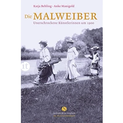Abbildung von Die Malweiber: Unerschrockene Künstlerinnen um 1900 (Elisabeth Sandmann im insel taschenbuch)