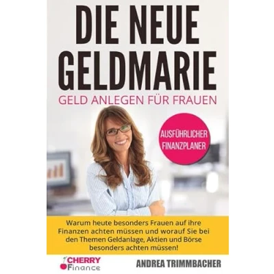Abbildung von Die neue Geldmarie: Geld anlegen für Frauen Warum heute besonders auf ihre Finanzen achten müssen und worauf Sie bei den Themen Geldanlage, ... Immobilien Aktien Einsteiger)