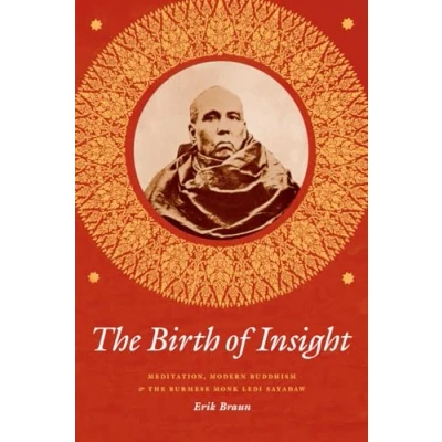 Abbildung von the Birth of Insight: Meditation, Modern Buddhism, and Burmese Monk Ledi Sayadaw (Buddhism Modernity)