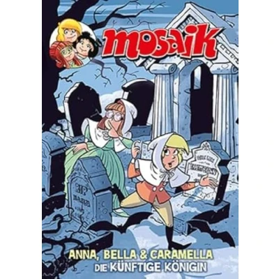 Abbildung von MOSAIK Anna, Bella &amp; Caramella Die künftige Königin