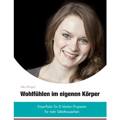 Abbildung von Wohlfühlen im eigenen Körper: KörperReich: das 12 Wochen Programm für mehr Selbstbewusstsein