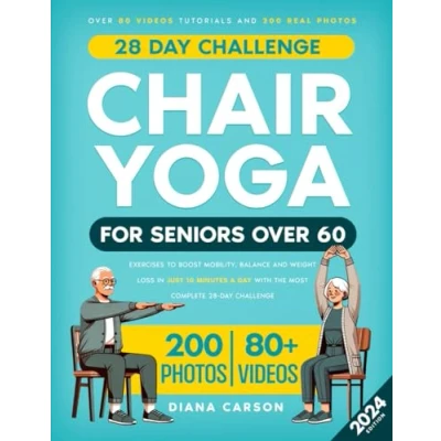 Abbildung von Chair Yoga for Seniors Over 60: Exercises to Boost Mobility, Balance and Weight Loss in Just 10 Minutes a Day with the Most Complete 28 Challenge. 80 Video Tutorials 200 Real Photos
