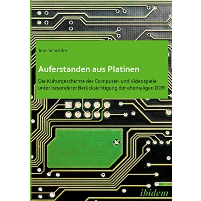 Abbildung von Auferstanden aus Platinen: Die Kulturgeschichte der Computer und Videospiele unter besonderer Berücksichtigung ehemaligen DDR