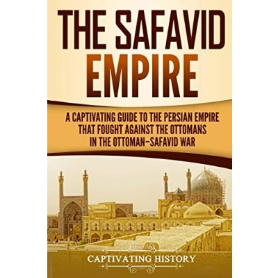 Abbildung von the Safavid Empire: A Captivating Guide to Persian Empire That Fought Against Ottomans in OttomanSafavid War (History of Iran)
