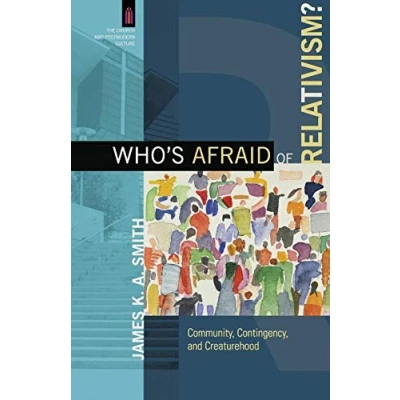 Abbildung von Who&#039;s Afraid of Relativism?: Community, Contingency, and Creaturehood (The Church Postmodern Culture)