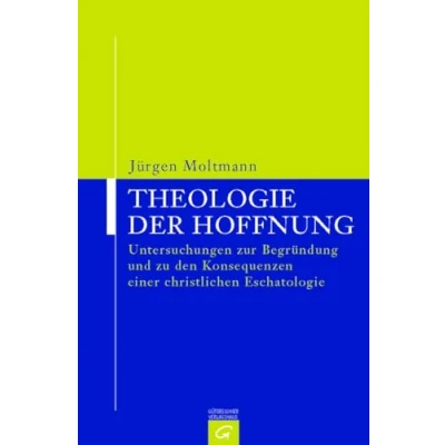 Abbildung von Theologie der Hoffnung. Untersuchungen zur Begründung und zu den Konsequenzen einer christlichen Eschatologie.