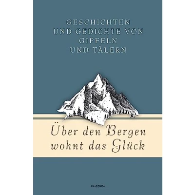 Abbildung von Über den Bergen wohnt das Glück. Geschichten und Gedichte von Gipfeln Tälern (Geschenkbuch Gedanken, Band 17)
