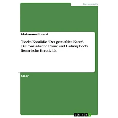 Abbildung von Tiecks Komödie &quot;Der gestiefelte Kater&quot;. Die romantische Ironie und Ludwig literarische Kreativität
