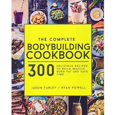 Abbildung von The Complete Bodybuilding Cookbook: 300 Delicious Recipes To Build Muscle, Burn Fat &amp; Save Time