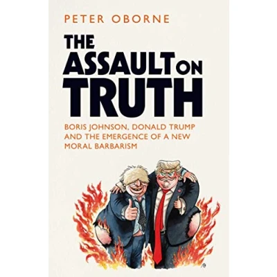 Abbildung von the Assault on Truth: Boris Johnson, Donald Trump and Emergence of a New Moral Barbarism