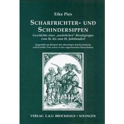Abbildung von Scharfrichter und Schindersippen: Geschichte einer &quot;unehrlichen&quot; Berufsgruppe vom 16. bis zum 18. Jahrhundert dargestellt am Beispiel des ... Herrschaften (Quellen zur Familienforschung)