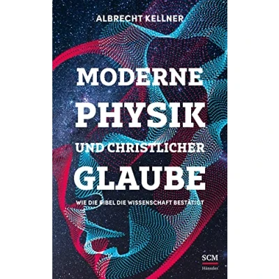 Abbildung von Moderne Physik und christlicher Glaube: Wie die Bibel Wissenschaft bestätigt