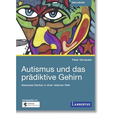 Abbildung von Autismus und das prädiktive Gehirn: Absolutes Denken in einer relativen Welt
