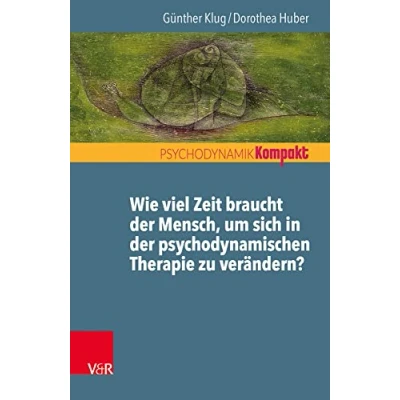 Abbildung von Wie viel Zeit braucht der Mensch, um sich in psychodynamischen Therapie zu verändern? (Psychodynamik kompakt)