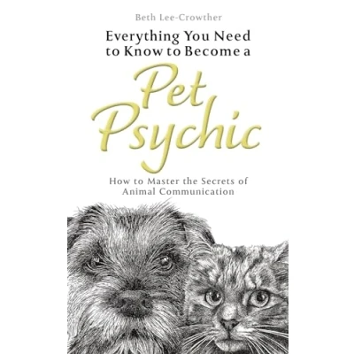 Abbildung von Everything You Need to Know About Becoming a Pet Psychic: How Master the Secrets of Animal Communication (Everything Become ... Communication)