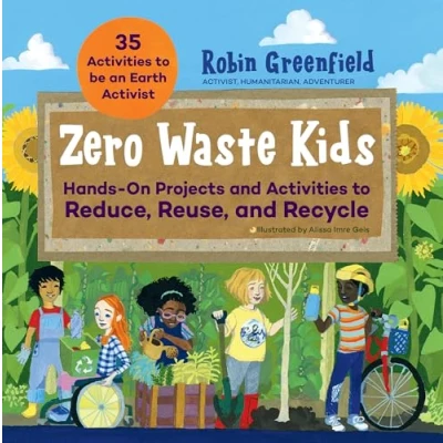 Abbildung von Zero Waste Kids: Hands On Projects and Activities to Reduce, Reuse, Recycle