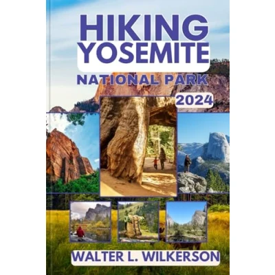 Abbildung von Hiking Yosemite National Park 2024: Complete Guide to Trails, Scenic Highlights, and Essential Tips for Every Hiker
