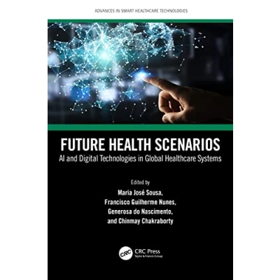 Abbildung von Future Health Scenarios: AI and Digital Technologies in Global Healthcare Systems (Advances Smart Technologies)