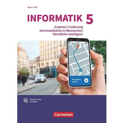 Abbildung von Informatik (Oldenbourg) Gymnasium Bayern Ausgabe 2017 Band 5: Graphen und Codierung, Kommunikation in Netzwerken, Künstliche Intelligenz ... Gymnasien Schulbuch