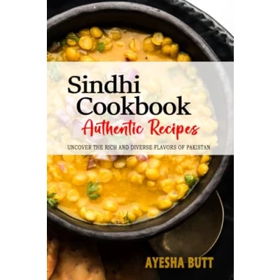 Abbildung von Sindhi Cookbook Uncover The Rich and Diverse Flavors of Pakistan: Collection Traditional Authentic Recipes Passed Down from Generations