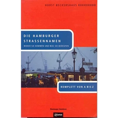 Abbildung von Die Hamburger Straßennamen: Woher sie kommen und was bedeuten: bedeuten. Komplett von A bis Z