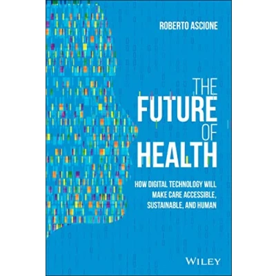 Abbildung von The Future of Health: How Digital Technology Will Make Care Accessible, Sustainable, and Human