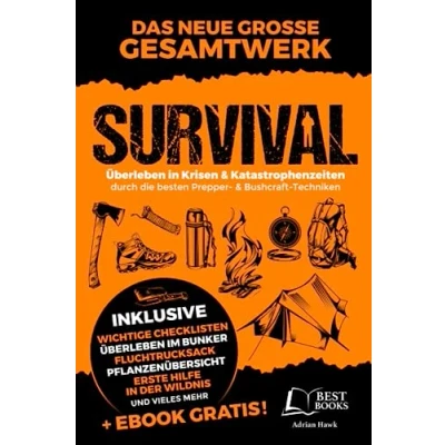 Abbildung von Survival Überleben in Krisen und Katastrophenzeiten durch die besten Prepper Bushcraft Techniken: Perfekte Krisenvorsorge: Prepping, Selbstversorgung, Fluchtrucksack, Blackout vieles mehr!