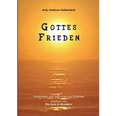 Abbildung von Gottes Frieden: Erfahrungen und Tipps rund ums Erwachen, Inspiriert von &quot;Ein Kurs in Wundern&quot;