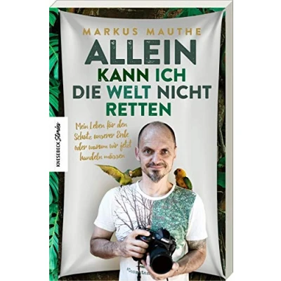 Abbildung von Allein kann ich die Welt nicht retten: Mein Leben für den Schutz unserer Erde oder warum wir jetzt handeln müssen